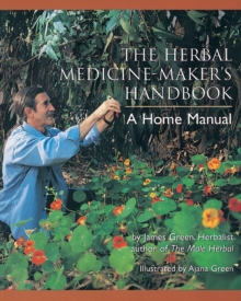 The Herbal Medicine-Maker’s Handbook: A Home Manual