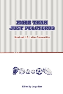 More Than Just Peloteros: Sport and U.S. Latino Communities