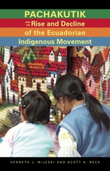 Image for Pachakutik and the Rise and Decline of the Ecuadorian Indigenous Movement
