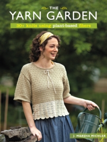 Image for The yarn garden  : 30 knits using plant-based fibers