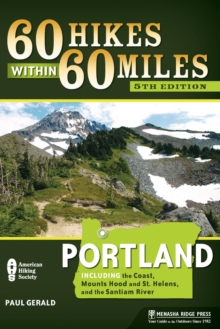 Image for 60 hikes within 60 miles, Portland: including the coast, Mount Hood, St. Helens, and the Santiam River