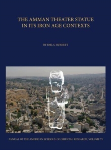 Image for The Amman Theater Statue in its Iron Age Contexts