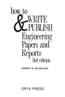 How to Write and Publish Engineering Papers and Reports, 3rd Edition