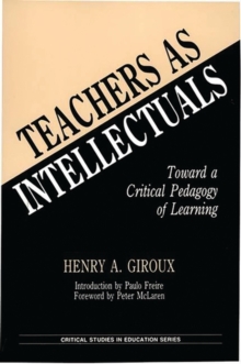 Teachers as Intellectuals: Toward a Critical Pedagogy of Learning