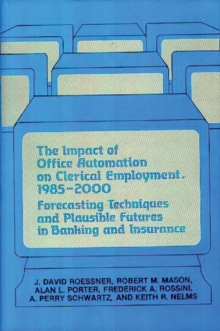 Image for The Impact of Office Automation on Clerical Employment, 1985-2000 : Forecasting Techniques and Plausible Futures in Banking and Insurance
