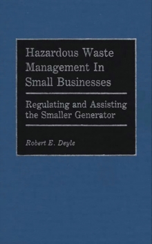 Image for Hazardous Waste Management in Small Businesses : Regulating and Assisting the Smaller Generator