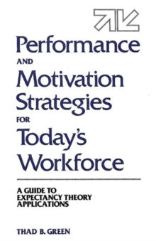 Image for Performance and Motivation Strategies for Today's Workforce : A Guide to Expectancy Theory Applications