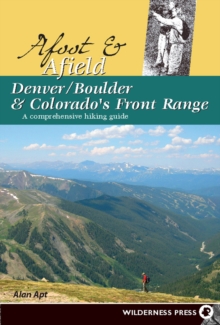 Image for Afoot and Afield: Denver/Boulder and Colorado's Front Range: A Comprehensive Hiking Guide
