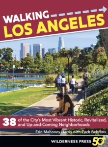 Image for Walking Los Angeles: 38 Walking Tours Exploring Stairways, Streets, and Buildings You Never Knew Existed