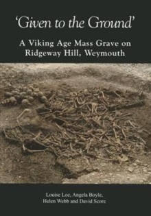 Image for 'Given to the ground'  : a Viking age mass grave on Ridgeway Hill, Weymouth