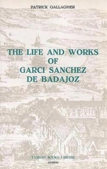 Image for The Life and Works of Garci Sanchez de Badajoz