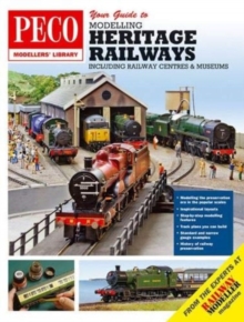 Your Guide to Modelling Heritage Railways: Including Railway Centre’s and Museums