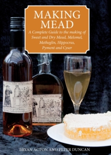 Image for Making mead  : a complete guide to the making of sweet and dry mead, melomel, metheglin, hippocras, pyment and cyser