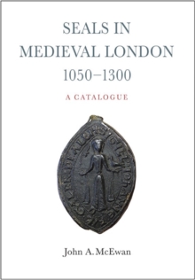 Image for Seals in Medieval London, 1050-1300:  A Catalogue