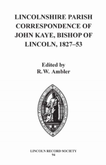 Lincolnshire Parish Correspondence of John Kaye, Bishop of Lincoln 1827-53