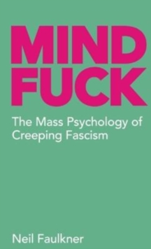 Mind Fuck: The Mass Psychology of Creeping Fascism