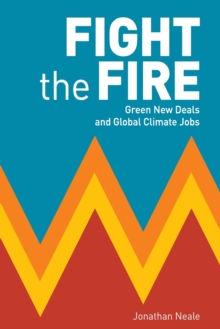 Fight the Fire: Green New Deals and Global Climate Jobs