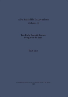 Image for Two Early Dynastic houses: living with the dead (Abu Salabikh Excavations, Volume 5 Part I)