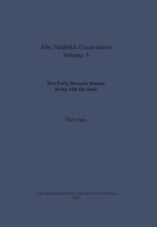 Image for Two Early Dynastic houses: living with the dead (Abu Salabikh Excavations, Volume 5 Part II)