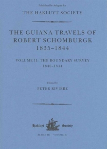 Guiana Travels of Robert Schomburgk / ... / Volume II / The Boundary Survey, 1840-1844