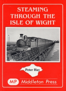 Image for Steaming Through the Isle of Wight : A Tour of All the Lines