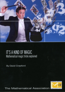 Image for It's a Kind of Magic : Mathematical Magic Tricks Explained