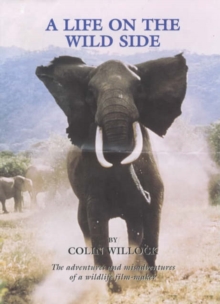 Image for A Life on the Wild Side : The Adventures and Misadventures of a Wildlife Film-maker