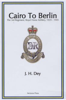 Image for Cairo to Berlin : The 3rd Regiment Royal Horse Artillery 1939-1945