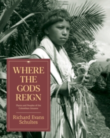 Image for Where the Gods Reign : Plants and Peoples of the Colombian Amazon