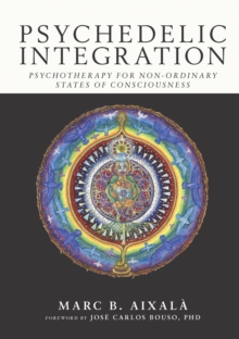 Psychedelic Integration: Psychotherapy for Non-Ordinary States of Consciousness