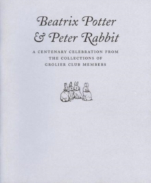 Image for Beatrix Potter & Peter Rabbit – A Centenary Celebration from the Collections of Grolier Club Members