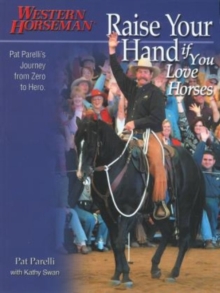 Raise Your Hand if You Love Horses: Pat Parelli’s Journey From Zero To Hero