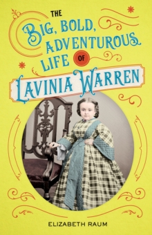 Image for The big, bold, adventurous life of Lavinia Warren