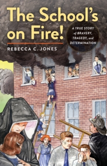 Image for The school's on fire!: a true story of bravery, tragedy, and determination