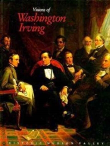 Image for Visions of Washington Irving : Selected Works from the Collections of Historic Hudson Valley.