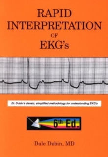 Image for Rapid interpretation of EKG's  : Dr Dubin's classic, simplified methodology for understanding EKG's