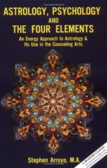 Astrology, Psychology, and the Four Elements: An Energy Approach to Astrology and it’s Use in the Counseling Arts