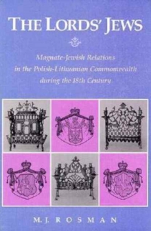 Image for The Lords’ Jews : Magnate–Jewish Relations in the Polish-Lithuanian Commonwealth during the 18th Century