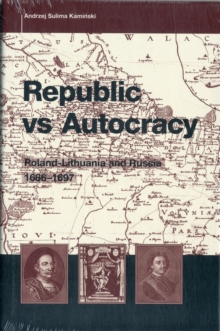 Image for Republic Vs. Autocracy : Poland, Lithuania and Russia, 1686-1697