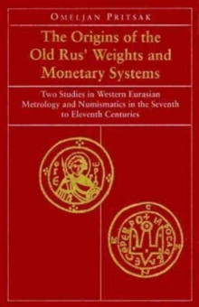 Image for The Origins of the Old Rus' Weights & Monetary Systems - Two Studies in Western Eurasian Metrology & Numismatics in Seventh to Eleventh