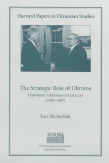 Image for The Strategic Role of Ukraine : Diplomatic Addresses and Lectures (1944–1997)