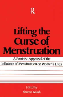 Image for Lifting the Curse of Menstruation : A Feminist Appraisal of the Influence of Menstruation on Women's Lives