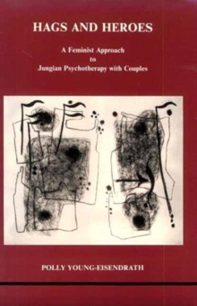 Hags and Heroes: A Feminist Approach to Jungian Therapy with Couples by Polly Young-Eisendrath