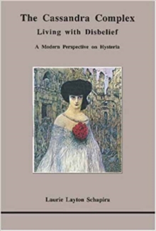 The Cassandra Complex: Living with Disbelief: A Modern Perspective on Hysteria