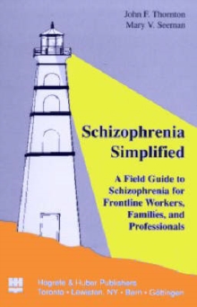 Image for Schizophrenia Simplified : A Field Guide to Schizophrenia for Frontline Workers, Families and Professionals