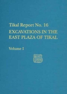 Excavations in the East Plaza of Tikal, Volumes I and II