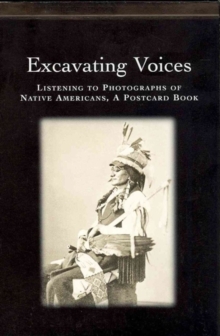 Image for Excavating Voices : Listening to Photographs of Native Americans, A Postcard Book