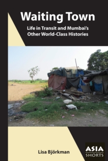 Waiting Town - Life in Transit and Mumbai's Other World-Class Histories