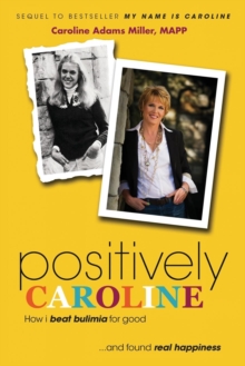 Image for Positively Caroline : How I beat bulimia for good ... and found real happiness