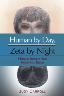 Image for Human by day, Zeta by night: a dramatic account of greys incarnating as humans